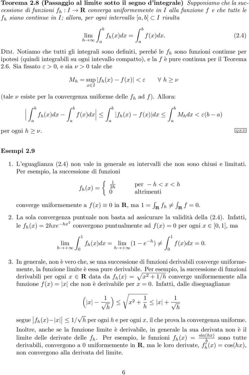 ogni intervallo [a, b] I risulta b lim h a f h (x)dx = b a f(x)dx. (2.4) Dim.