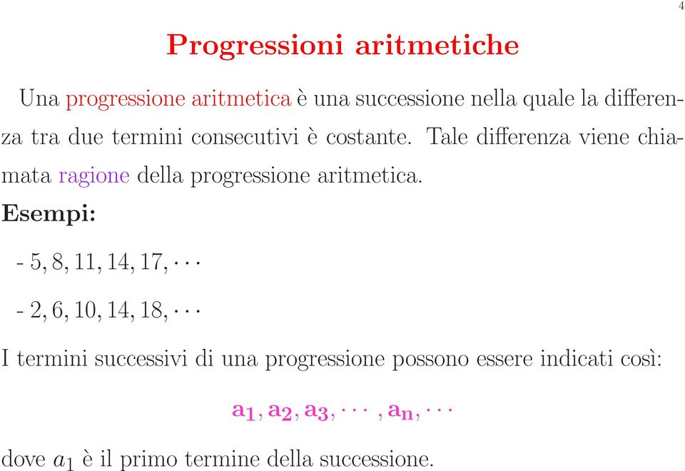 Tale differenza viene chiamata ragione della progressione aritmetica.