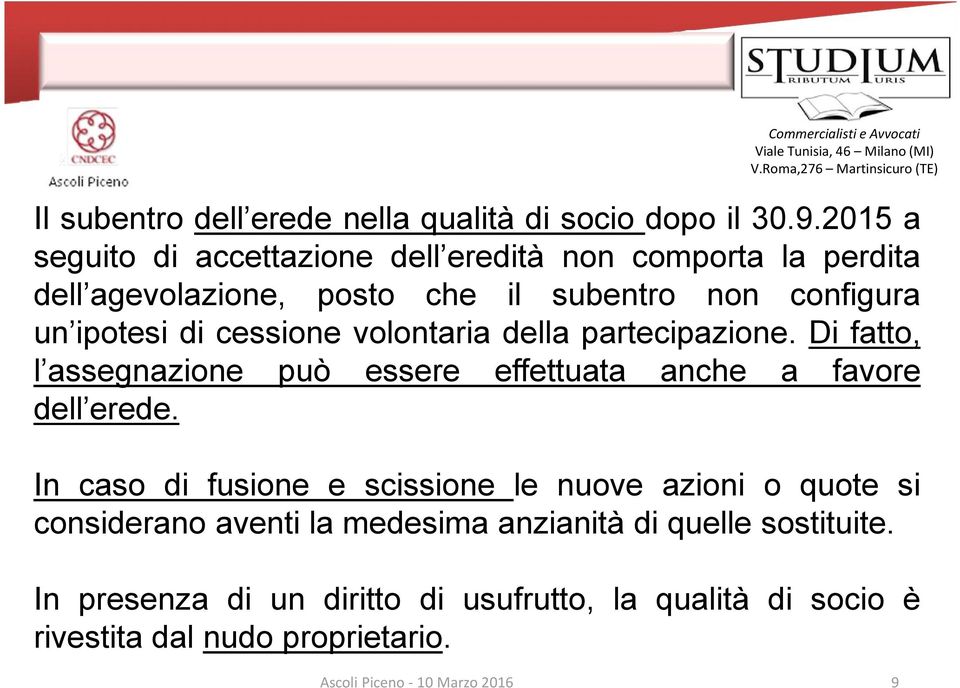 cessione volontaria della partecipazione. Di fatto, l assegnazione può essere effettuata anche a favore dell erede.