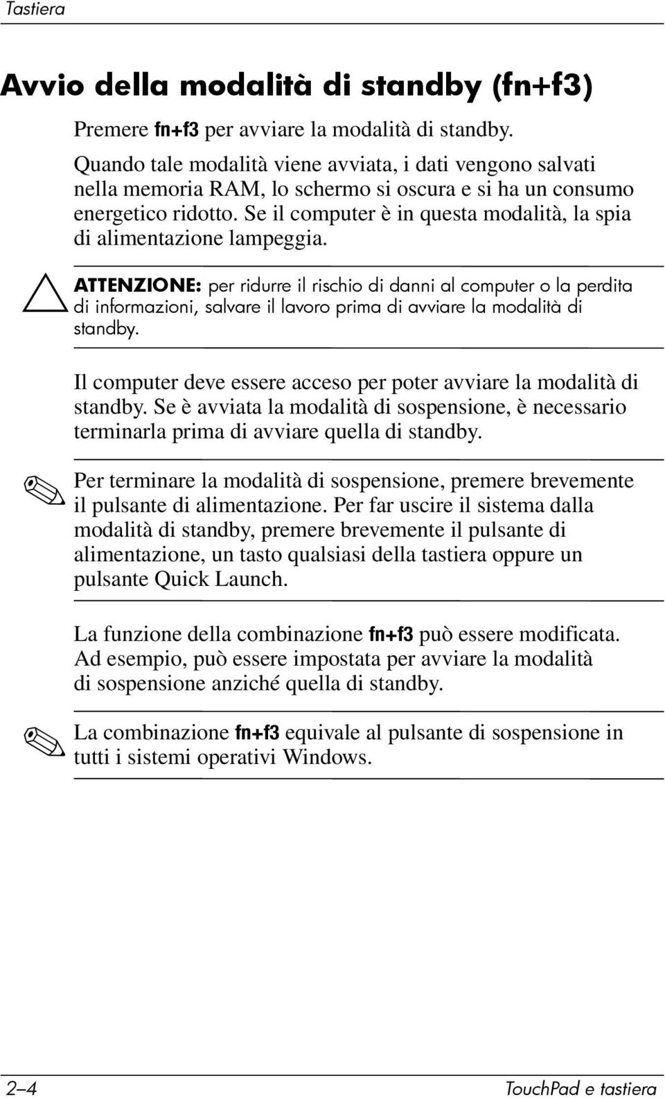 Se il computer è in questa modalità, la spia di alimentazione lampeggia.