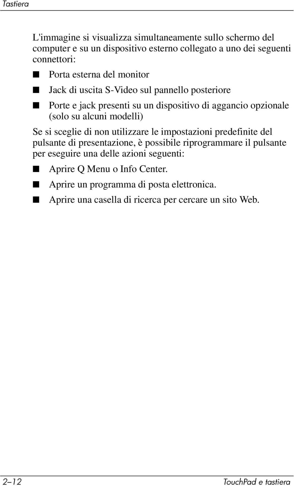 sceglie di non utilizzare le impostazioni predefinite del pulsante di presentazione, è possibile riprogrammare il pulsante per eseguire una delle azioni