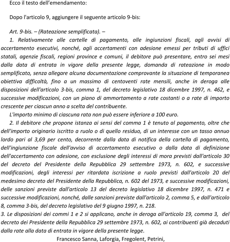 fiscali, regioni province e comuni, il debitore può presentare, entro sei mesi dalla data di entrata in vigore della presente legge, domanda di rateazione in modo semplificato, senza allegare alcuna