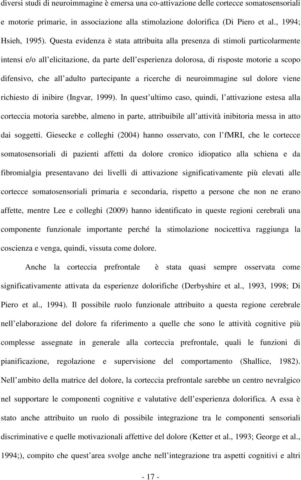 partecipante a ricerche di neuroimmagine sul dolore viene richiesto di inibire (Ingvar, 1999).