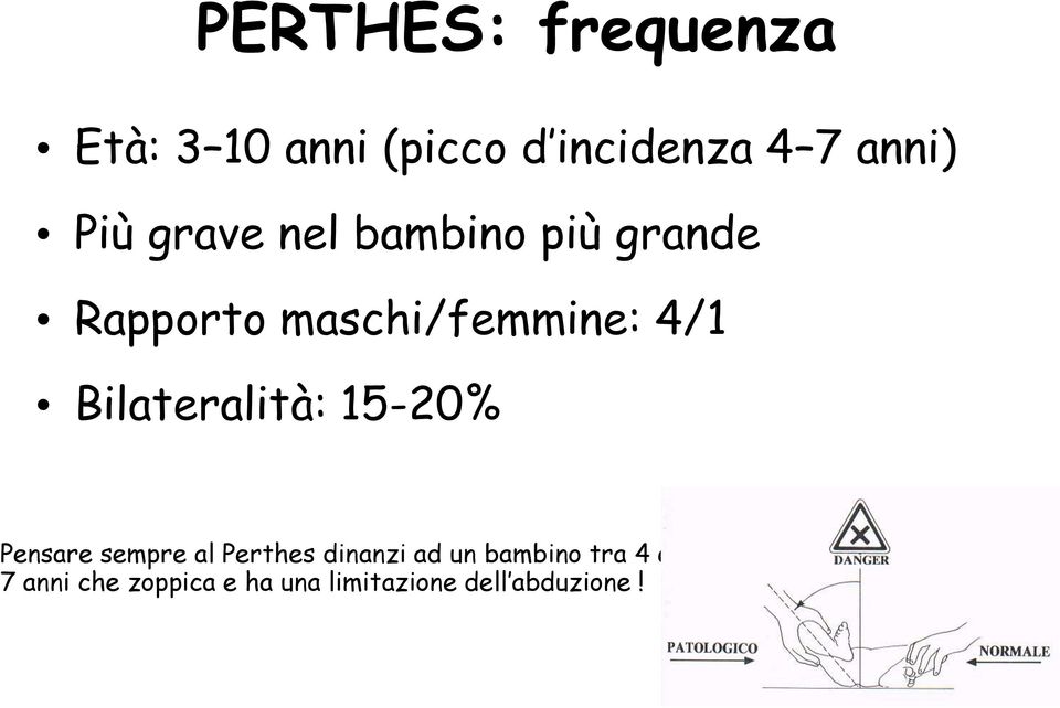 Bilateralità: 15-20% Pensare sempre al Perthes dinanzi ad un