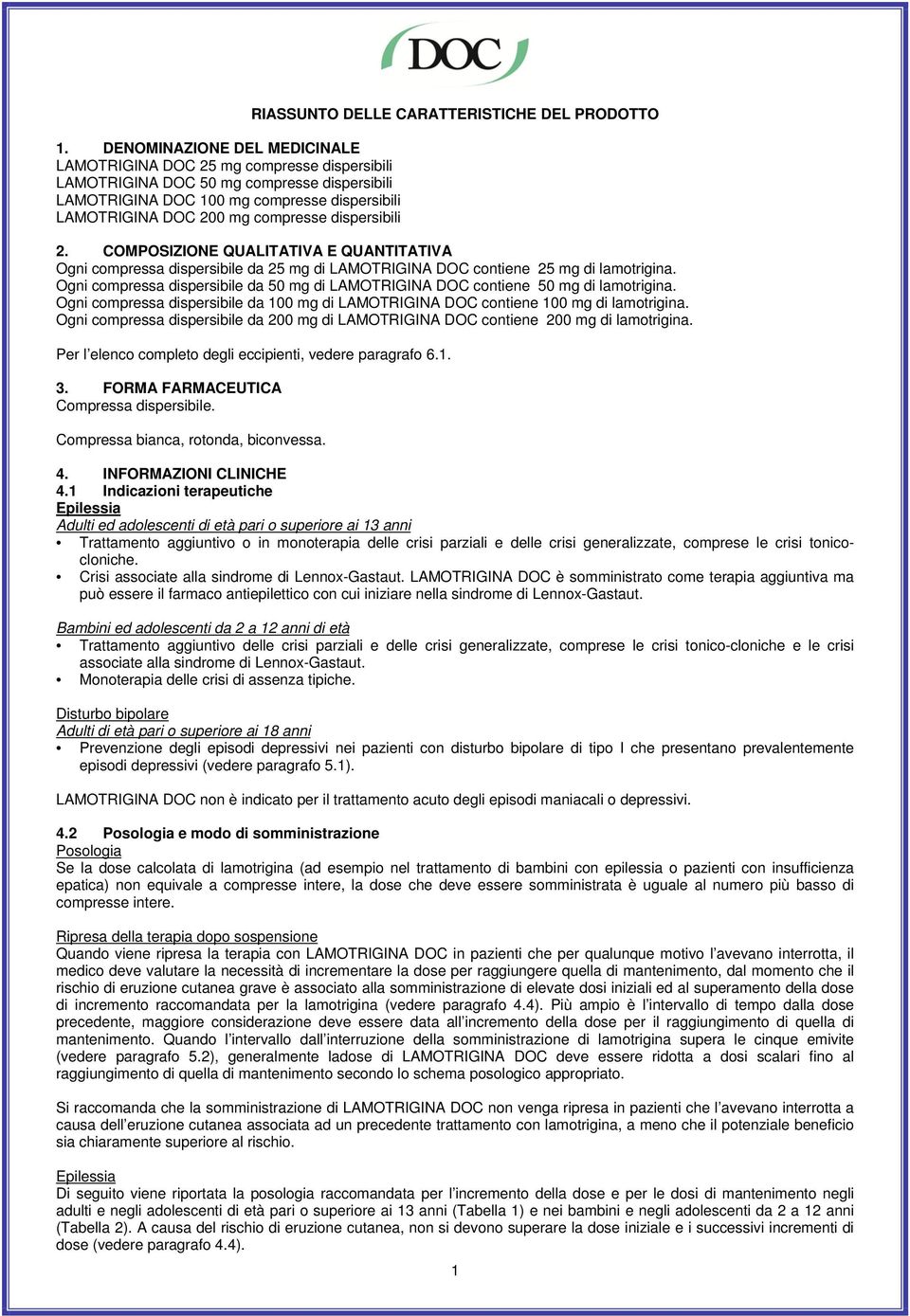 Ogni compressa dispersibile da 50 mg di LAMOTRIGINA DOC contiene 50 mg di lamotrigina. Ogni compressa dispersibile da 100 mg di LAMOTRIGINA DOC contiene 100 mg di lamotrigina.