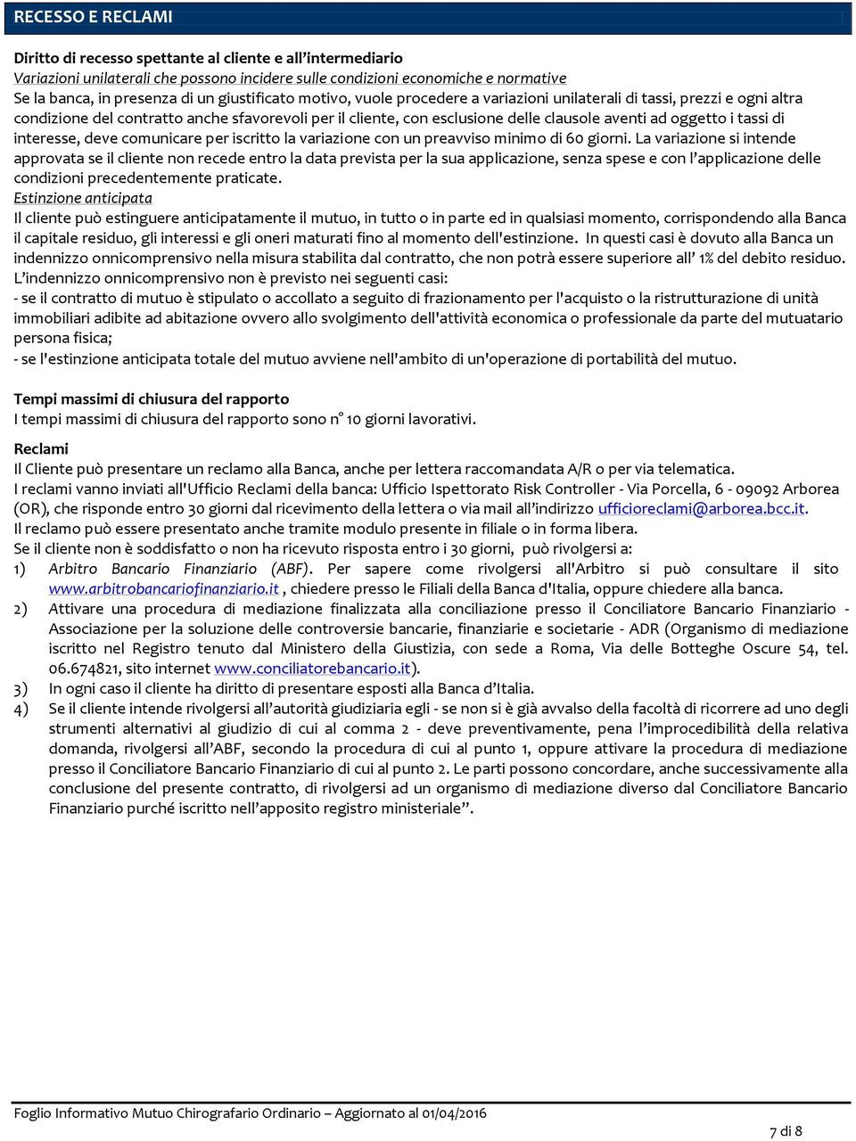 i tassi di interesse, deve comunicare per iscritto la variazione con un preavviso minimo di 60 giorni.