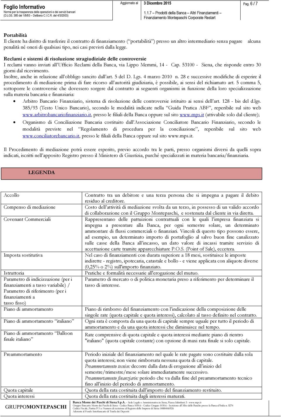 53100 - Siena, che risponde entro 30 giorni dal ricevimento. Inoltre, anche in relazione all obbligo sancito dall art. 5 del D. Lgs. 4 marzo 2010 n.