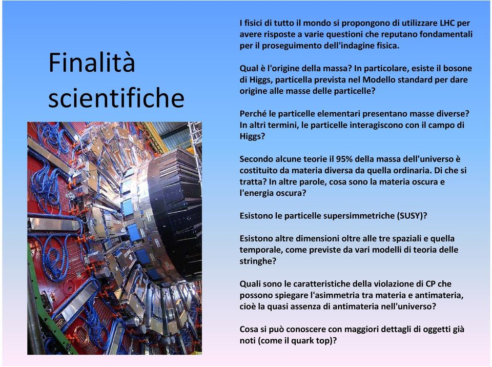 Perchéle particelle elementari presentano masse diverse? In altri termini, le particelle interagiscono con il campo di Higgs?