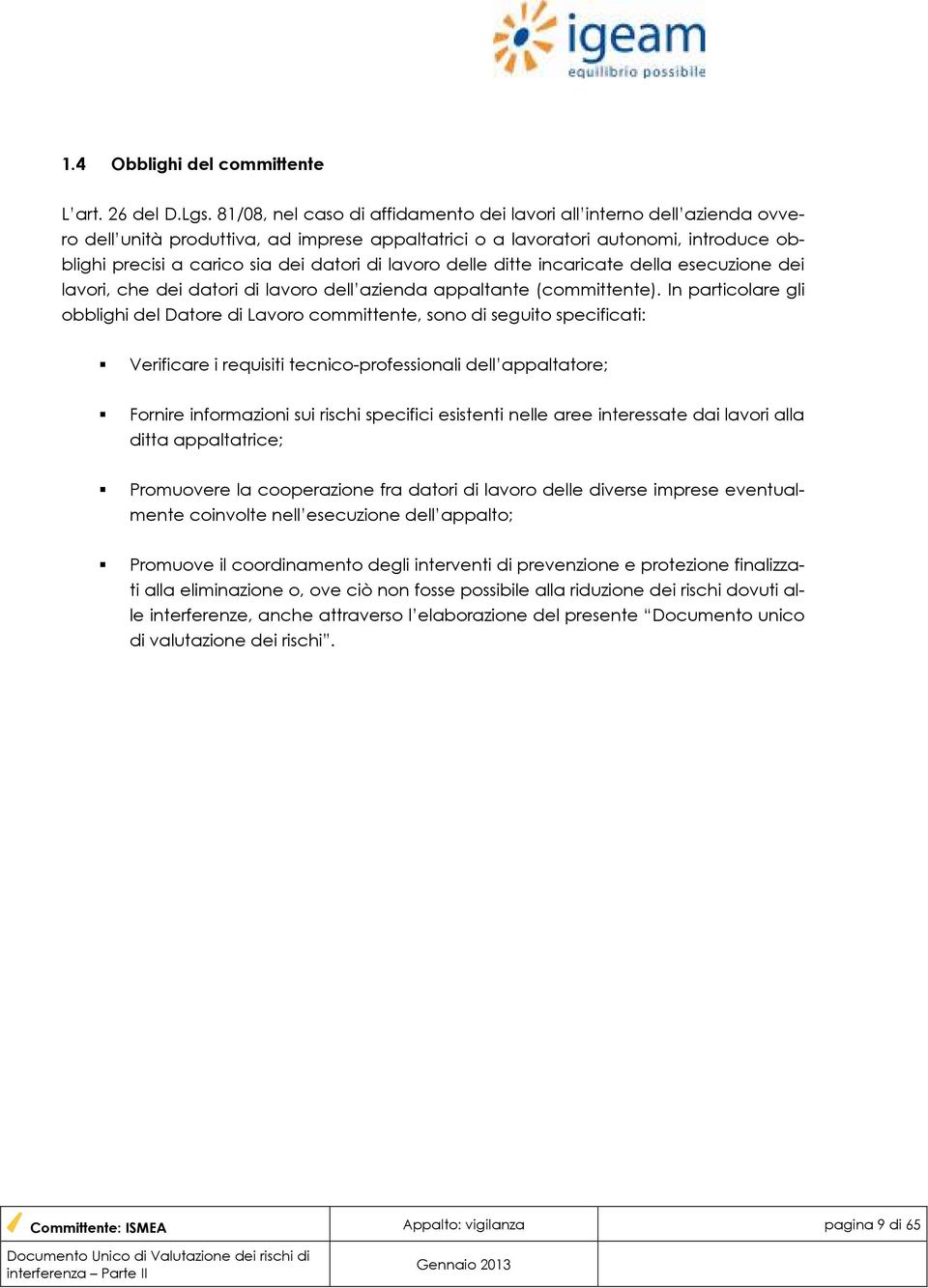 lavoro delle ditte incaricate della esecuzione dei lavori, che dei datori di lavoro dell azienda appaltante (committente).