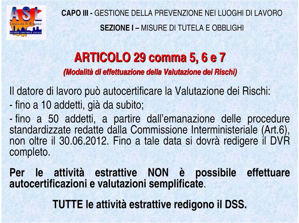 dall emanazione delle procedure standardizzate redatte dalla Commissione Interministeriale (Art.6), non oltre il 30.06.2012.