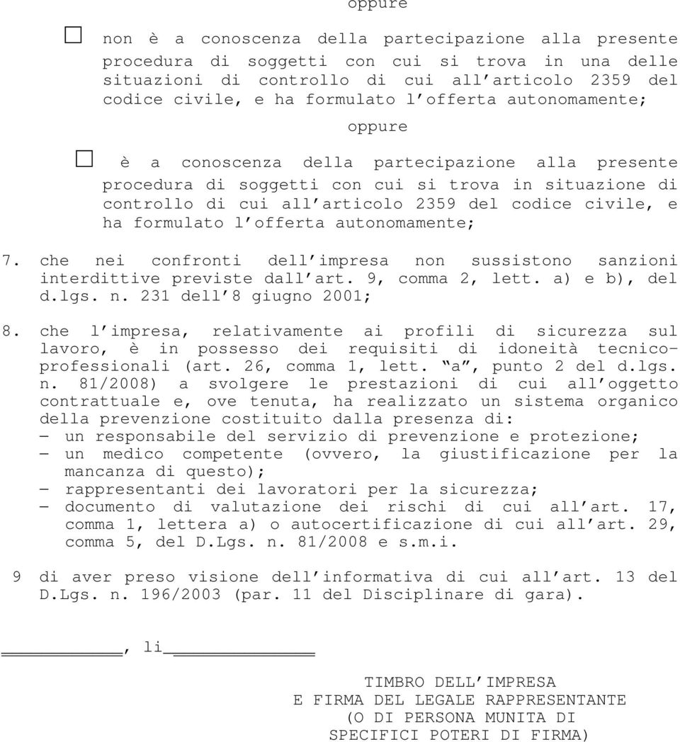 formulato l offerta autonomamente; 7. che nei confronti dell impresa non sussistono sanzioni interdittive previste dall art. 9, comma 2, lett. a) e b), del d.lgs. n. 231 dell 8 giugno 2001; 8.