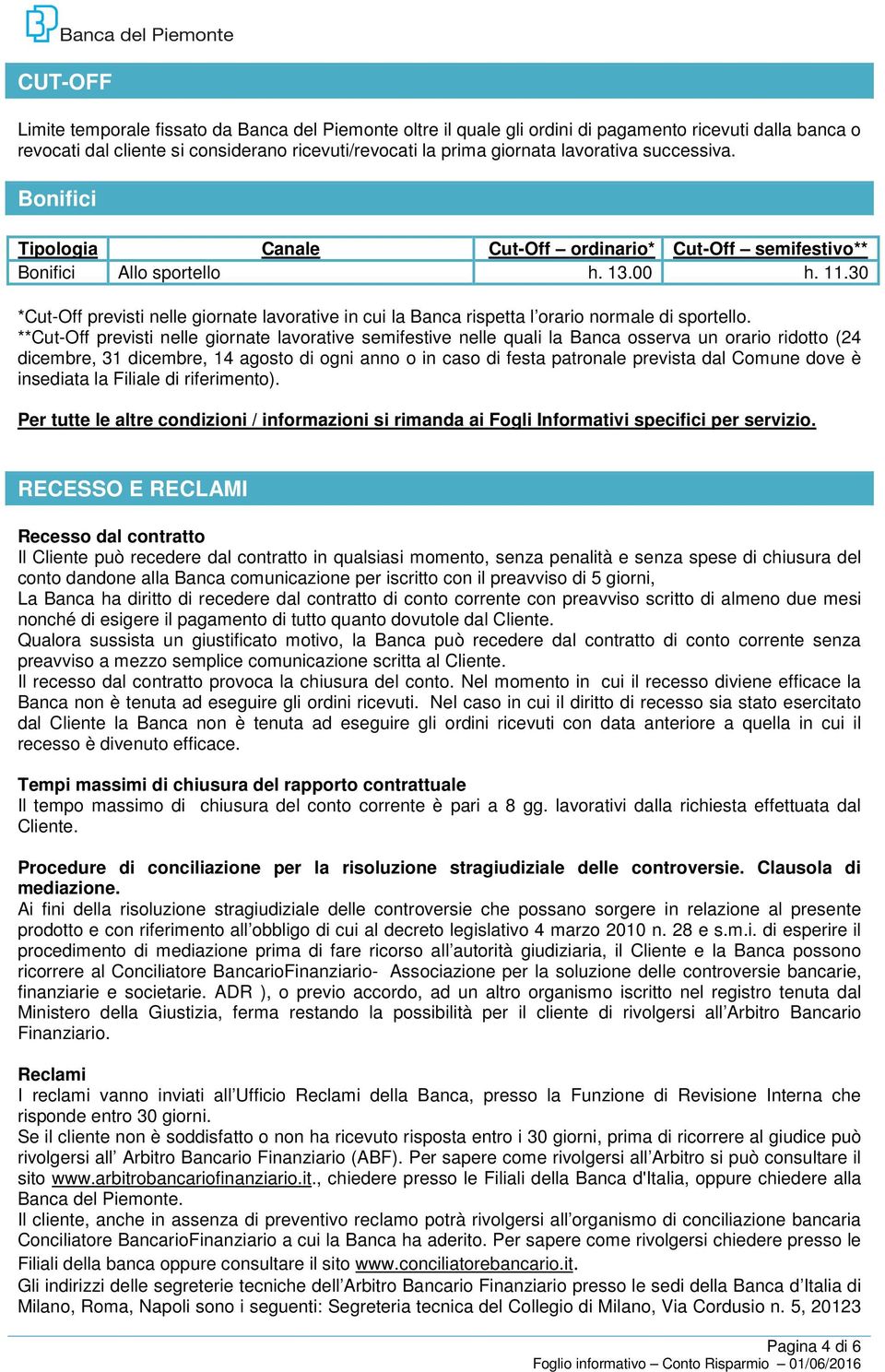 30 *Cut-Off previsti nelle giornate lavorative in cui la Banca rispetta l orario normale di sportello.