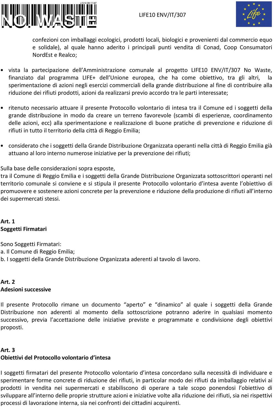 sperimentazione di azioni negli esercizi commerciali della grande distribuzione al fine di contribuire alla riduzione dei rifiuti prodotti, azioni da realizzarsi previo accordo tra le parti