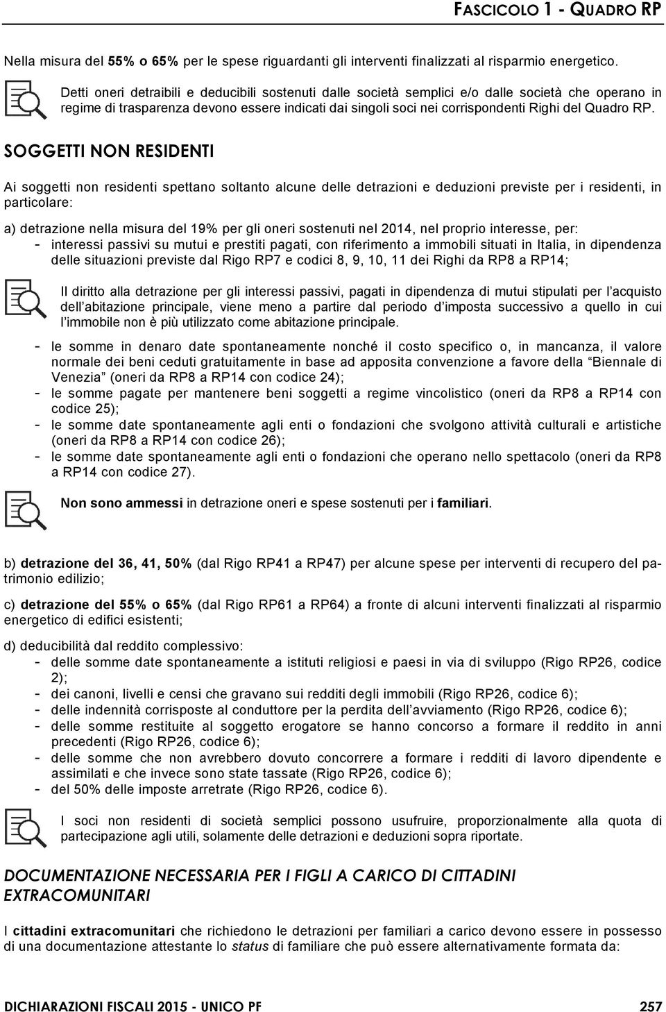 RP. SOGGETTI NON RESIDENTI Ai soggetti non residenti spettano soltanto alcune delle detrazioni e deduzioni previste per i residenti, in particolare: a) detrazione nella misura del 19% per gli oneri