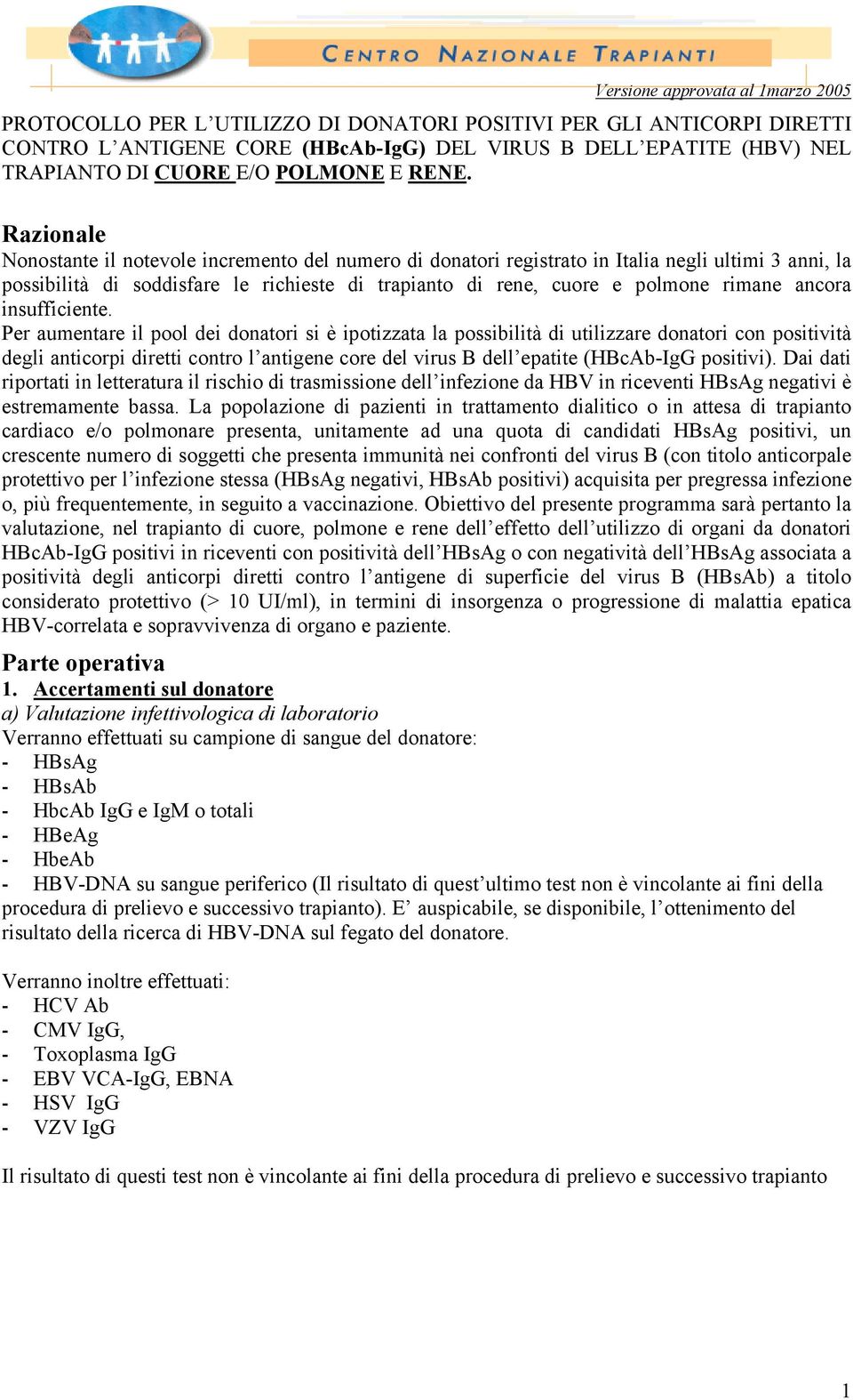 Razionale Nonostante il notevole incremento del numero di donatori registrato in Italia negli ultimi 3 anni, la possibilità di soddisfare le richieste di trapianto di rene, cuore e polmone rimane