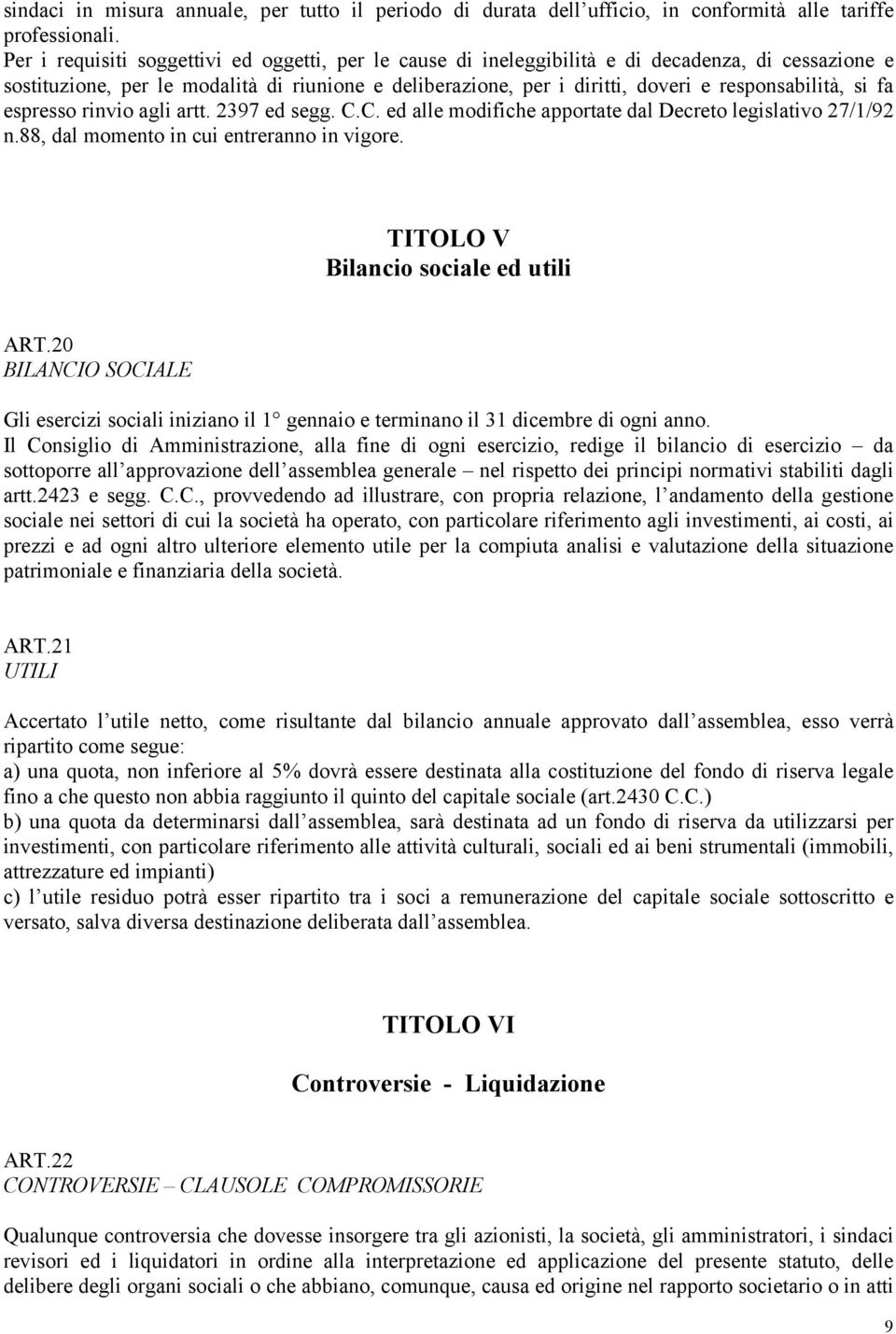 responsabilità, si fa espresso rinvio agli artt. 2397 ed segg. C.C. ed alle modifiche apportate dal Decreto legislativo 27/1/92 n.88, dal momento in cui entreranno in vigore.