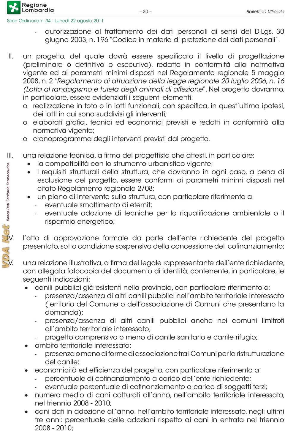 un prgett, del quale dvrà essere specificat il livell di prgettazine (preliminare definitiv esecutiv), redatt in cnfrmità alla nrmativa vigente ed ai parametri minimi dispsti nel Reglament reginale 5