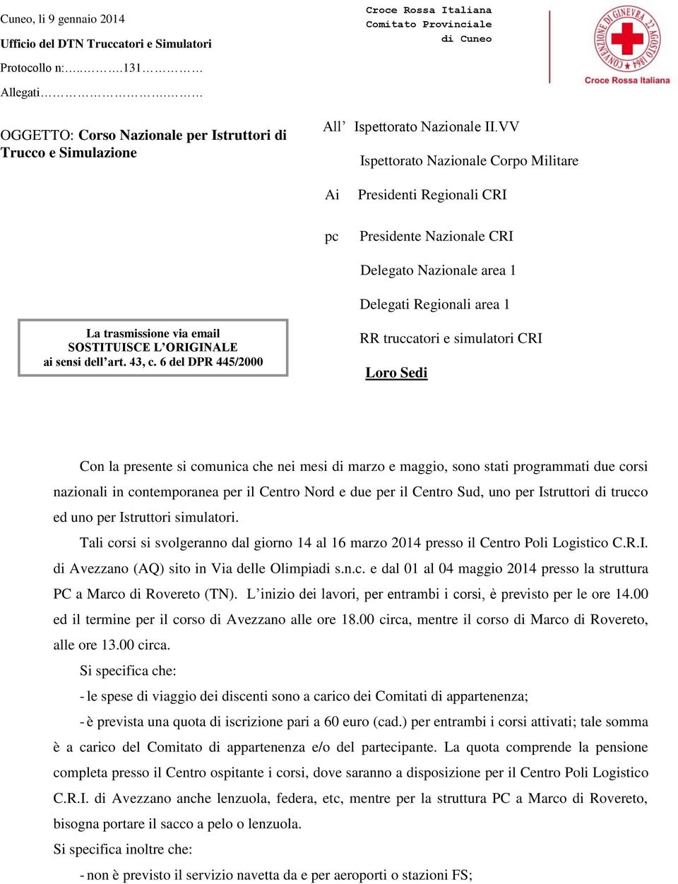 VV Ispettorato Nazionale Corpo Militare Ai pc Presidenti Regionali CRI Presidente Nazionale CRI Delegato Nazionale area 1 Delegati Regionali area 1 La trasmissione via email SOSTITUISCE L ORIGINALE