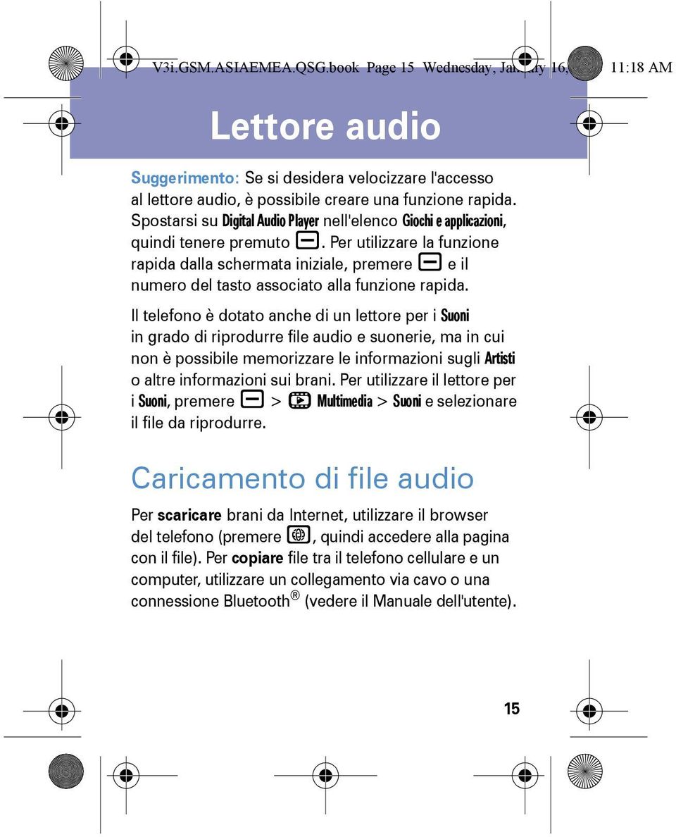 Per utilizzare la funzione rapida dalla schermata iniziale, premere a e il numero del tasto associato alla funzione rapida.