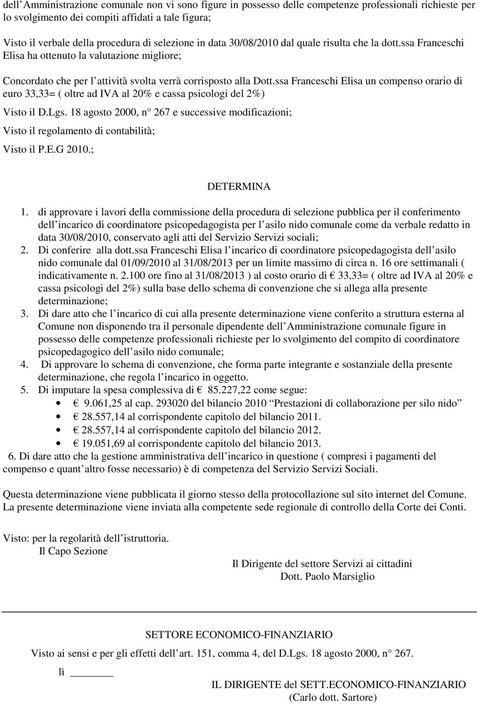 ssa Franceschi Elisa un compenso orario di euro 33,33= ( oltre ad IVA al 20% e cassa psicologi del 2%) Visto il D.Lgs.