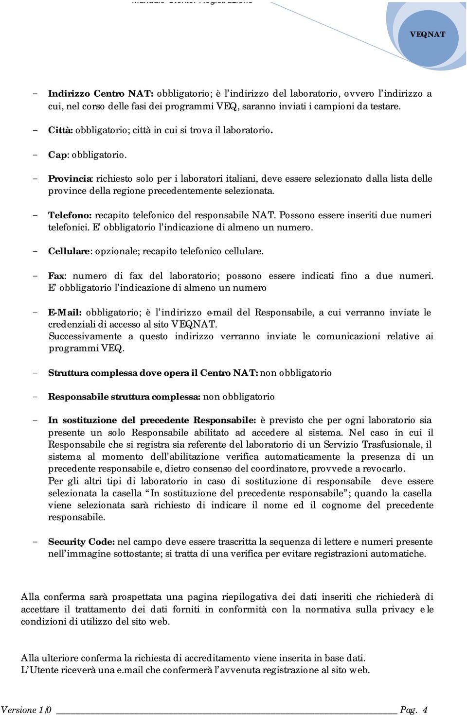 - Provincia: richiesto solo per i laboratori italiani, deve essere selezionato dalla lista delle province della regione precedentemente selezionata.