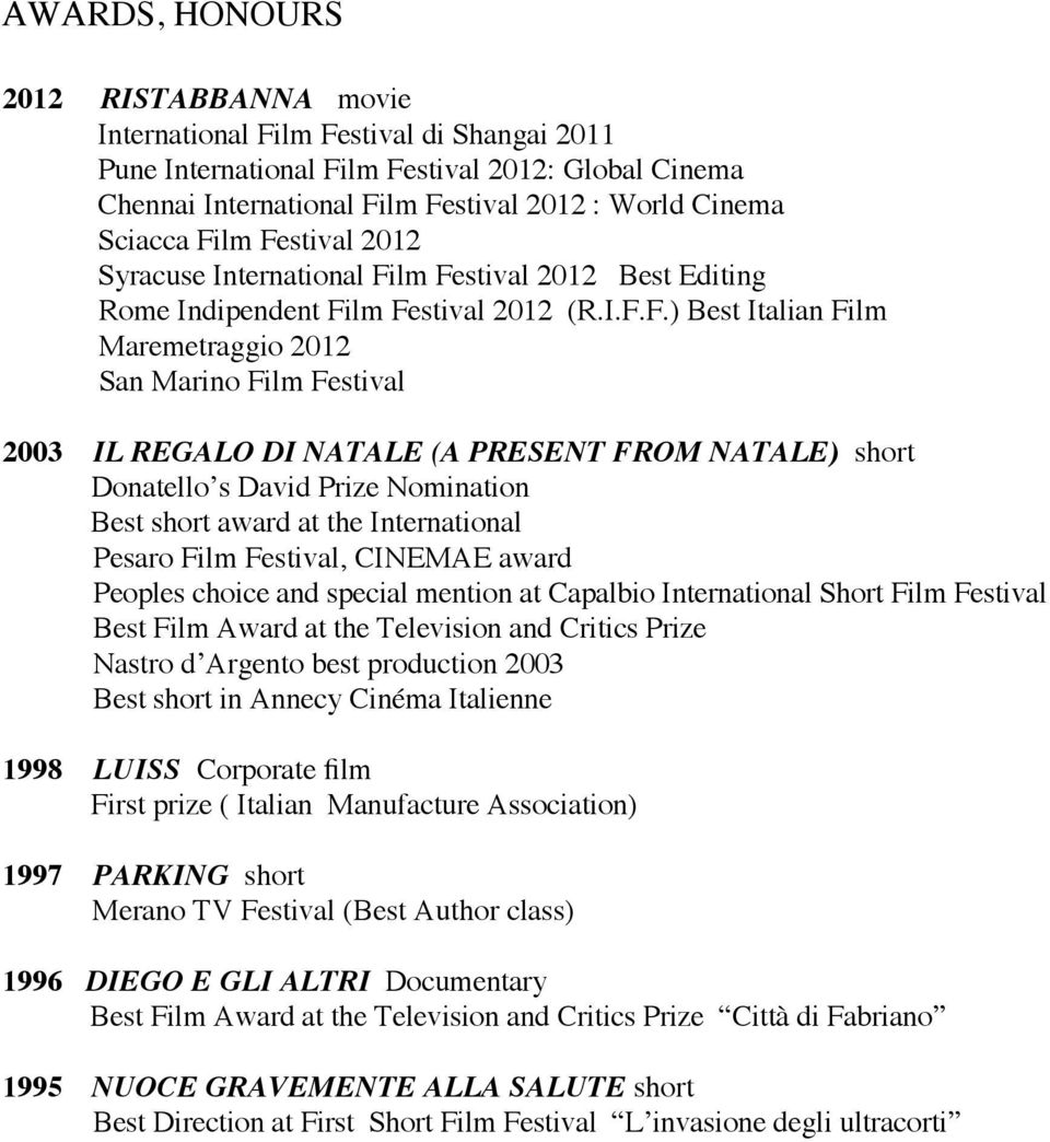 DI NATALE (A PRESENT FROM NATALE) short Donatello s David Prize Nomination Best short award at the International Pesaro Film Festival, CINEMAE award Peoples choice and special mention at Capalbio