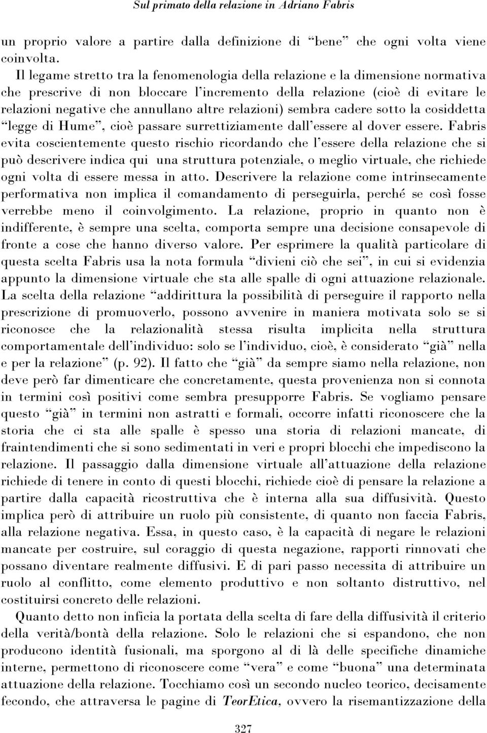 relazioni) sembra cadere sotto la cosiddetta legge di Hume, cioè passare surrettiziamente dall essere al dover essere.