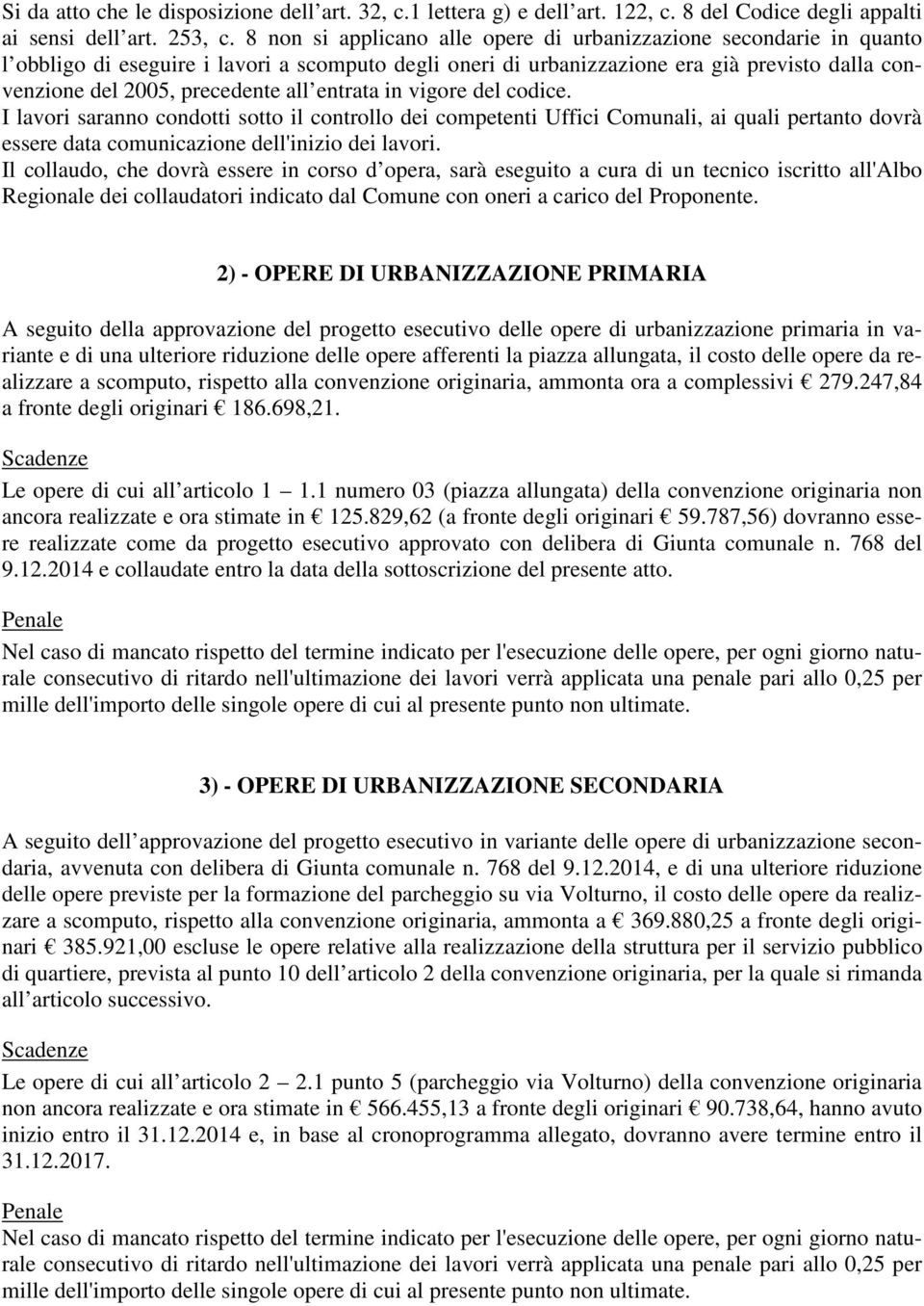 all entrata in vigore del codice. I lavori saranno condotti sotto il controllo dei competenti Uffici Comunali, ai quali pertanto dovrà essere data comunicazione dell'inizio dei lavori.