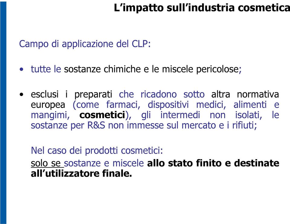 alimenti e mangimi, cosmetici), gli intermedi non isolati, le sostanze per R&S non immesse sul mercato e i