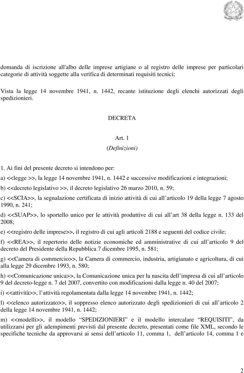 Ai fini del presente decreto si intendono per: a) <<legge >>, la legge 14 novembre 1941, n.