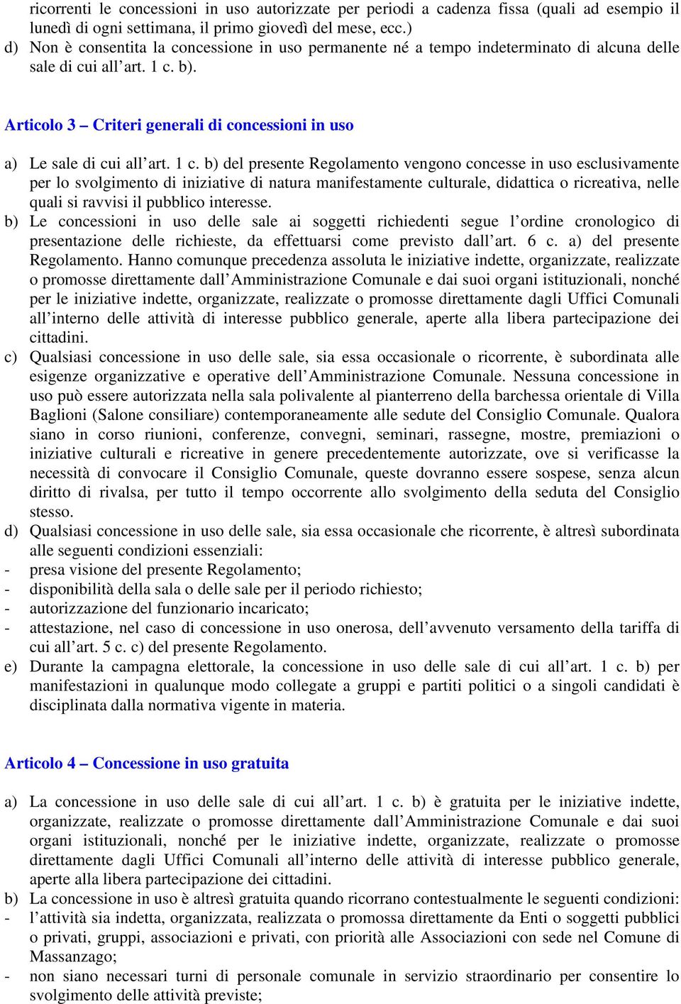 Articolo 3 Criteri generali di concessioni in uso a) Le sale di cui all art. 1 c.