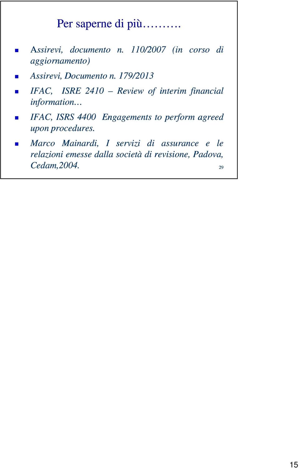 179/2013 IFAC, ISRE 2410 Review of interim financial information IFAC, ISRS 4400
