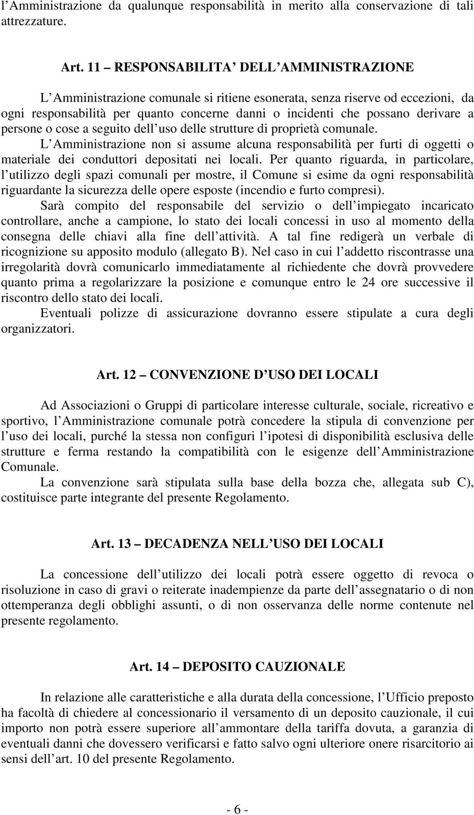 persone o cose a seguito dell uso delle strutture di proprietà comunale. L Amministrazione non si assume alcuna responsabilità per furti di oggetti o materiale dei conduttori depositati nei locali.