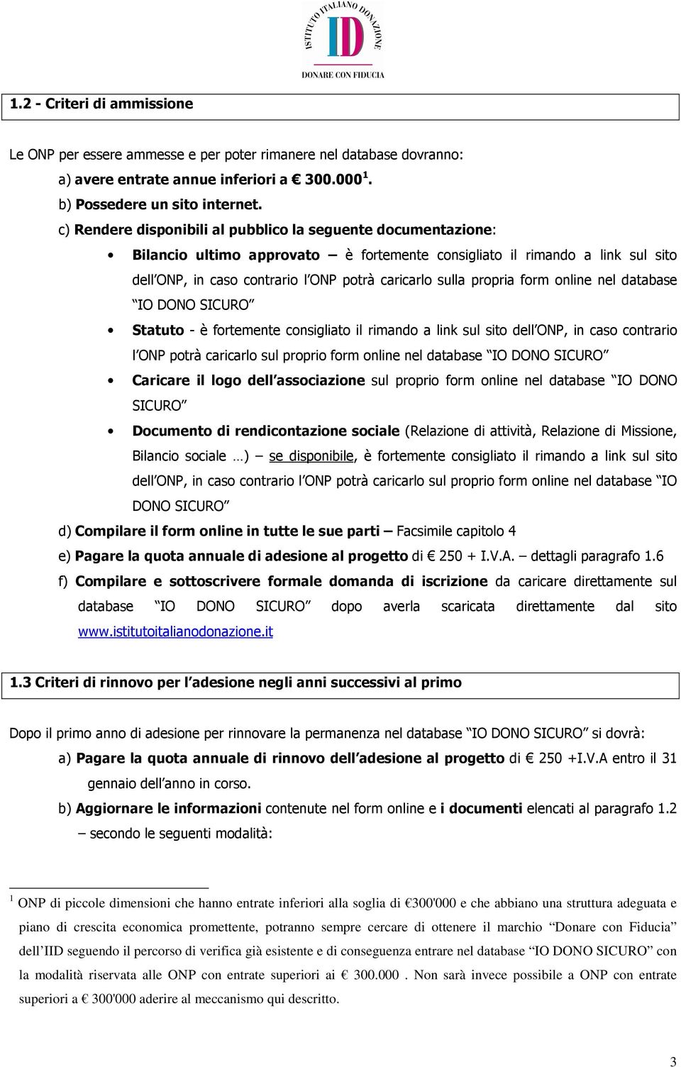 propria form online nel database IO DONO SICURO Statuto - è fortemente consigliato il rimando a link sul sito dell ONP, in caso contrario l ONP potrà caricarlo sul proprio form online nel database IO