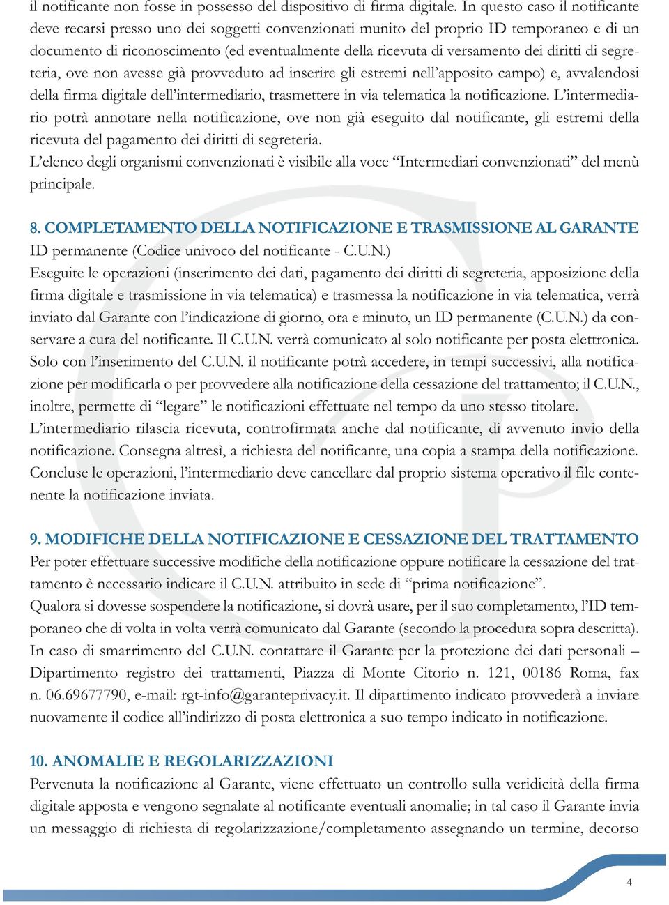 dei diritti di segreteria, ove non avesse già provveduto ad inserire gli estremi nell apposito campo) e, avvalendosi della firma digitale dell intermediario, trasmettere in via telematica la