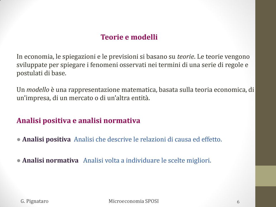 Un modello è una rappresentazione matematica, basata sulla teoria economica, di un impresa, di un mercato o di un altra entità.