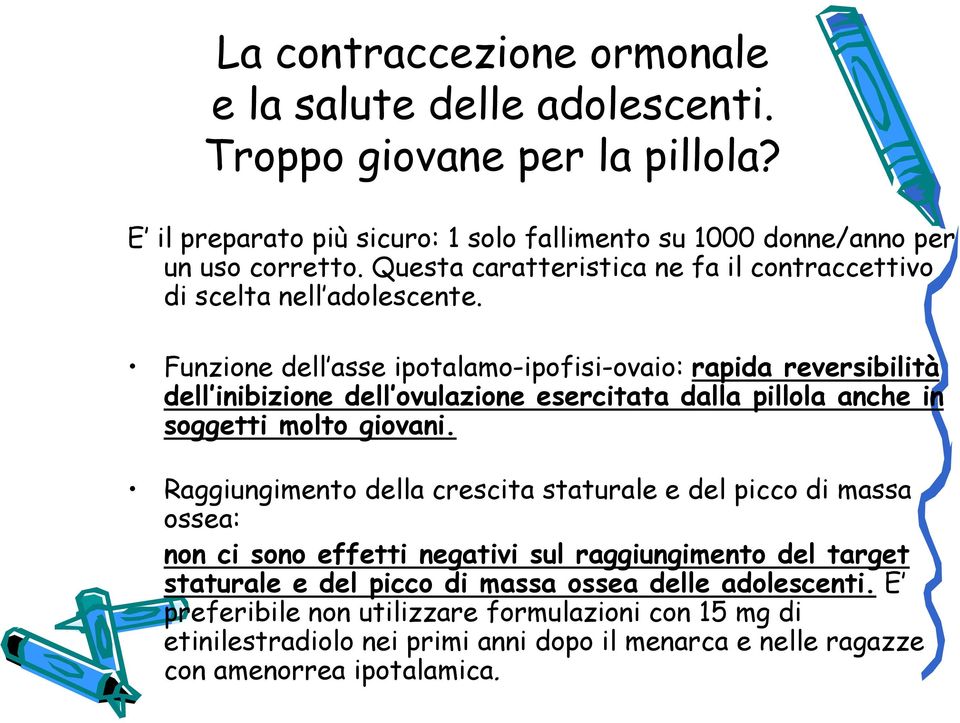 Funzione dell asse ipotalamo-ipofisi-ovaio: rapida reversibilità dell inibizione dell ovulazione esercitata dalla pillola anche in soggetti molto giovani.