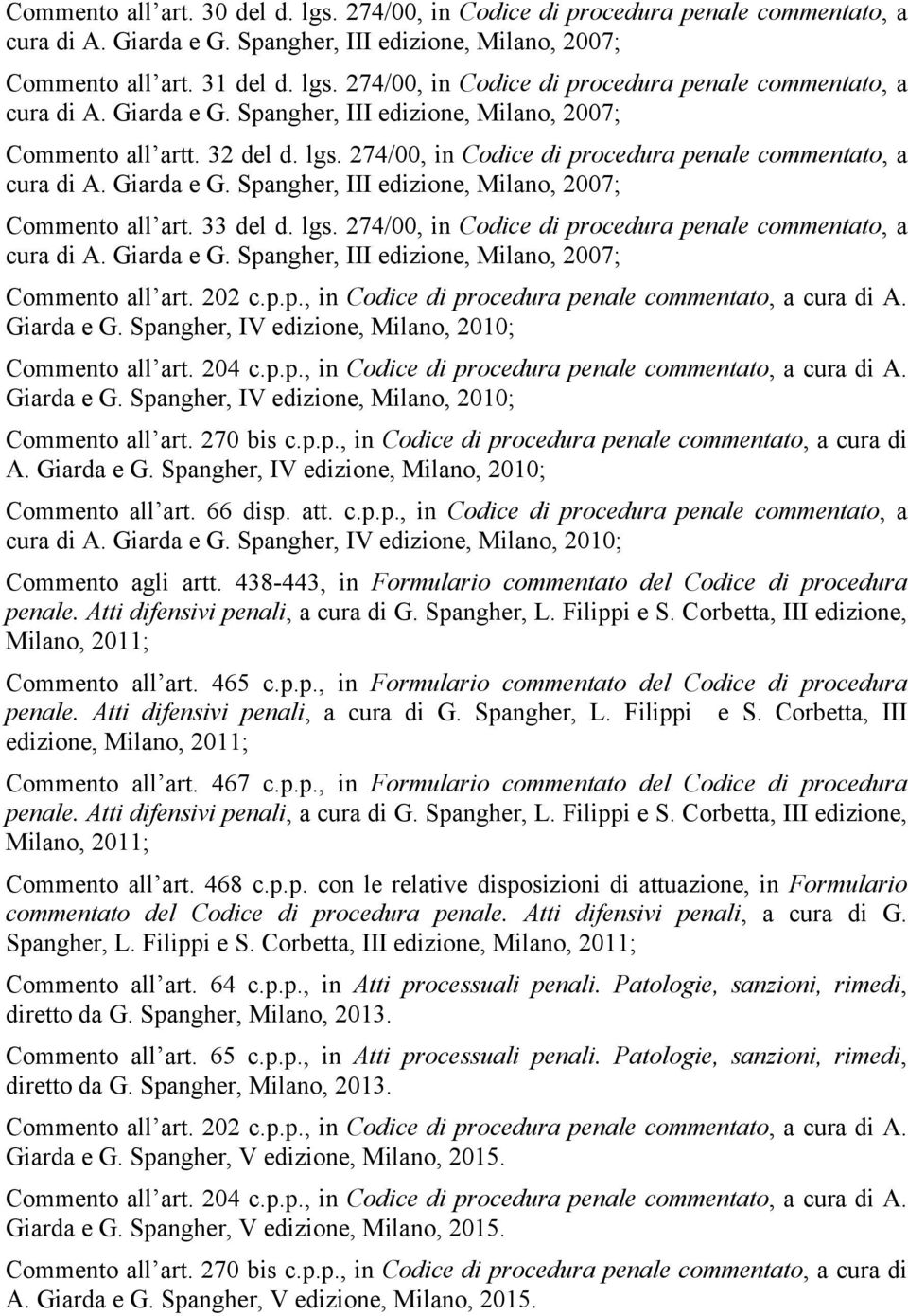 Giarda e G. Spangher, IV edizione, Milano, 2010; Commento all art. 204 c.p.p., in Codice di procedura penale commentato, a cura di A. Giarda e G. Spangher, IV edizione, Milano, 2010; Commento all art. 270 bis c.