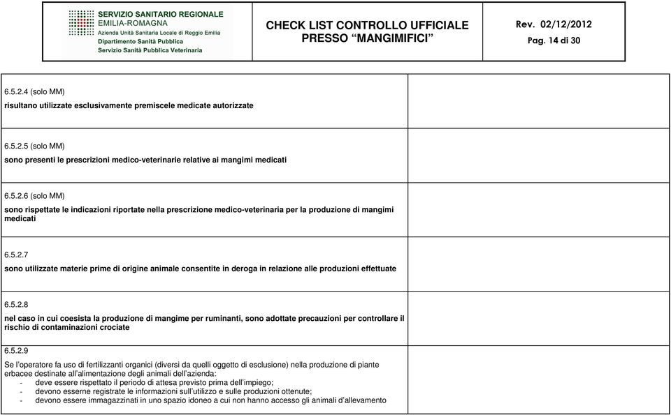 5.2.9 Se l operatore fa uso di fertilizzanti organici (diversi da quelli oggetto di esclusione) nella produzione di piante erbacee destinate all alimentazione degli animali dell azienda: - deve