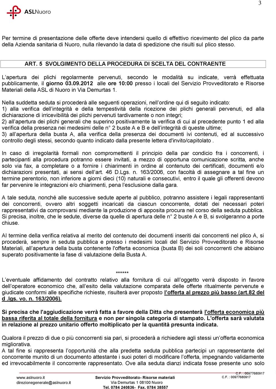 09.2012 alle ore 10:00 presso i locali del Servizio Provveditorato e Risorse Materiali della ASL di Nuoro in Via Demurtas 1.