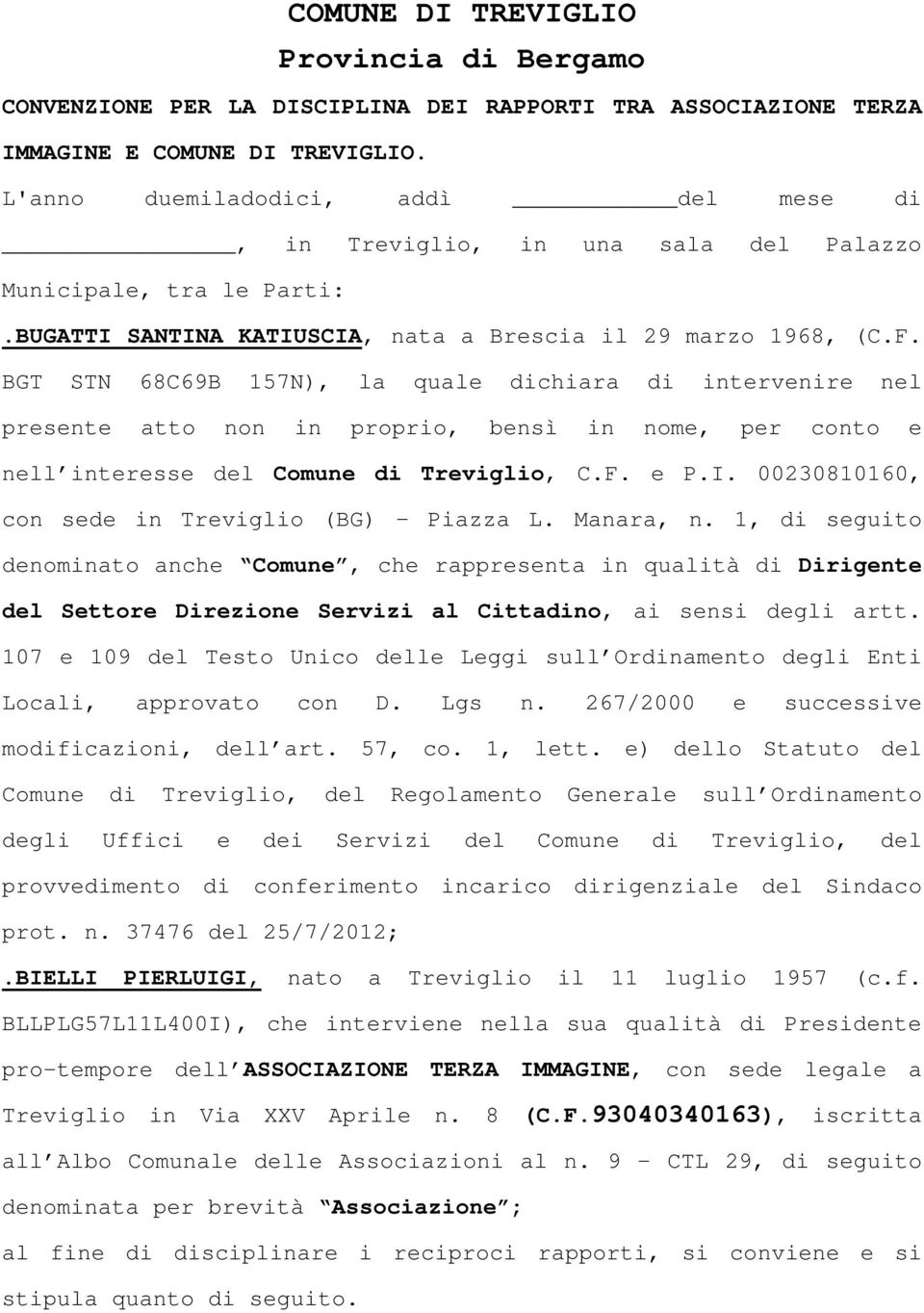 BGT STN 68C69B 157N), la quale dichiara di intervenire nel presente atto non in proprio, bensì in nome, per conto e nell interesse del Comune di Treviglio, C.F. e P.I.