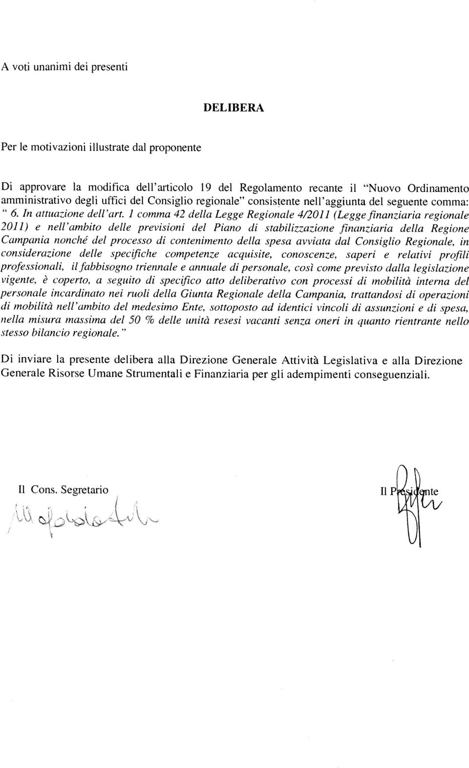 1 comma 42 dl Lgg Rgonal 4/2011 (Lgg fnanzara rgonal 20]]) nll ambto dll prvson dl Pano d stablzzazon fnanzara dl Rgon Campana nonché dl procsso d con tnmnto dl spsa avvata dal Consglo Rgonal, n