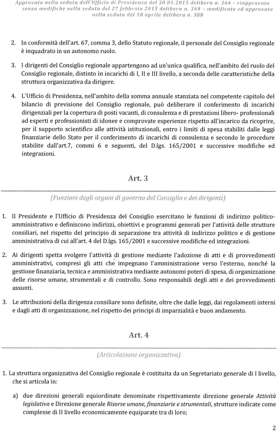 I drgnt dl Consglo rgonal appartngono ad un unca qualfca, nll ambto dl ruolo dl Consglo rgonal, dstnto n ncarch d I, Il III lvllo, a sconda dll carattrstch dl struttura organzzatva da drgr. 4.