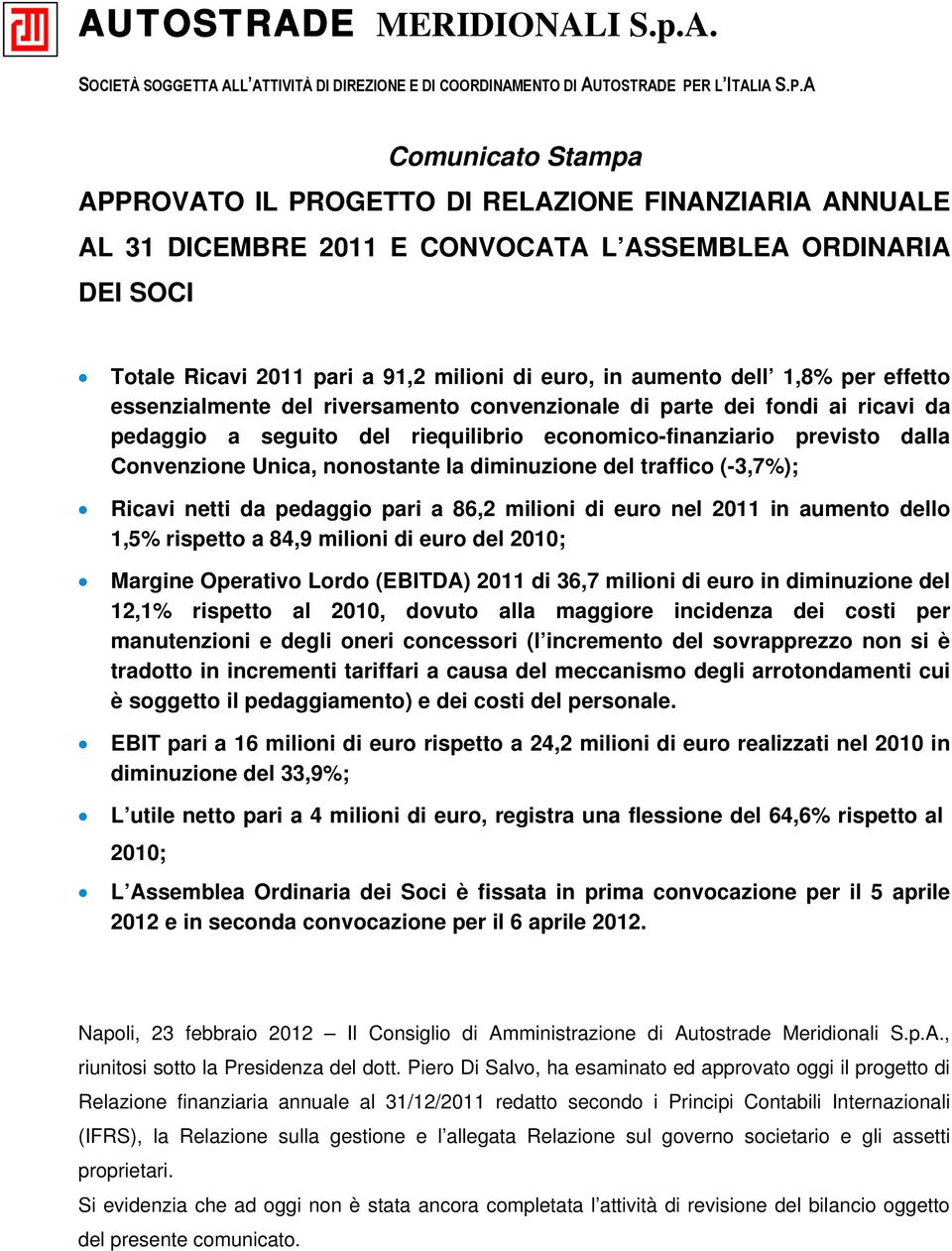 A Comunicato Stampa APPROVATO IL PROGETTO DI RELAZIONE FINANZIARIA ANNUALE AL 31 DICEMBRE 2011 E CONVOCATA L ASSEMBLEA ORDINARIA DEI SOCI Totale Ricavi 2011 pari a 91,2 milioni di euro, in aumento