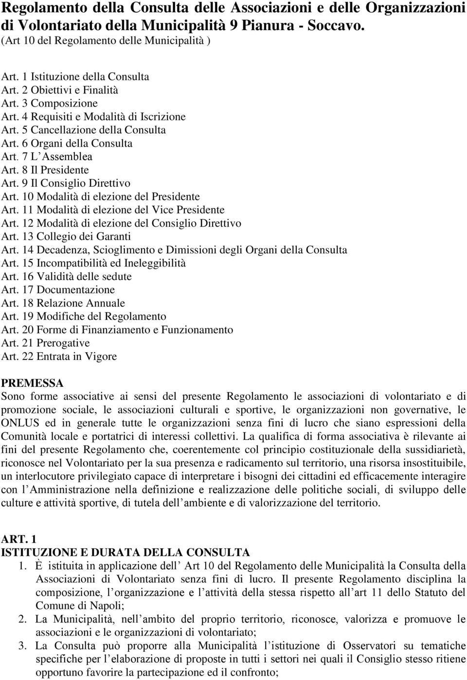 7 L Assemblea Art. 8 Il Presidente Art. 9 Il Consiglio Direttivo Art. 10 Modalità di elezione del Presidente Art. 11 Modalità di elezione del Vice Presidente Art.