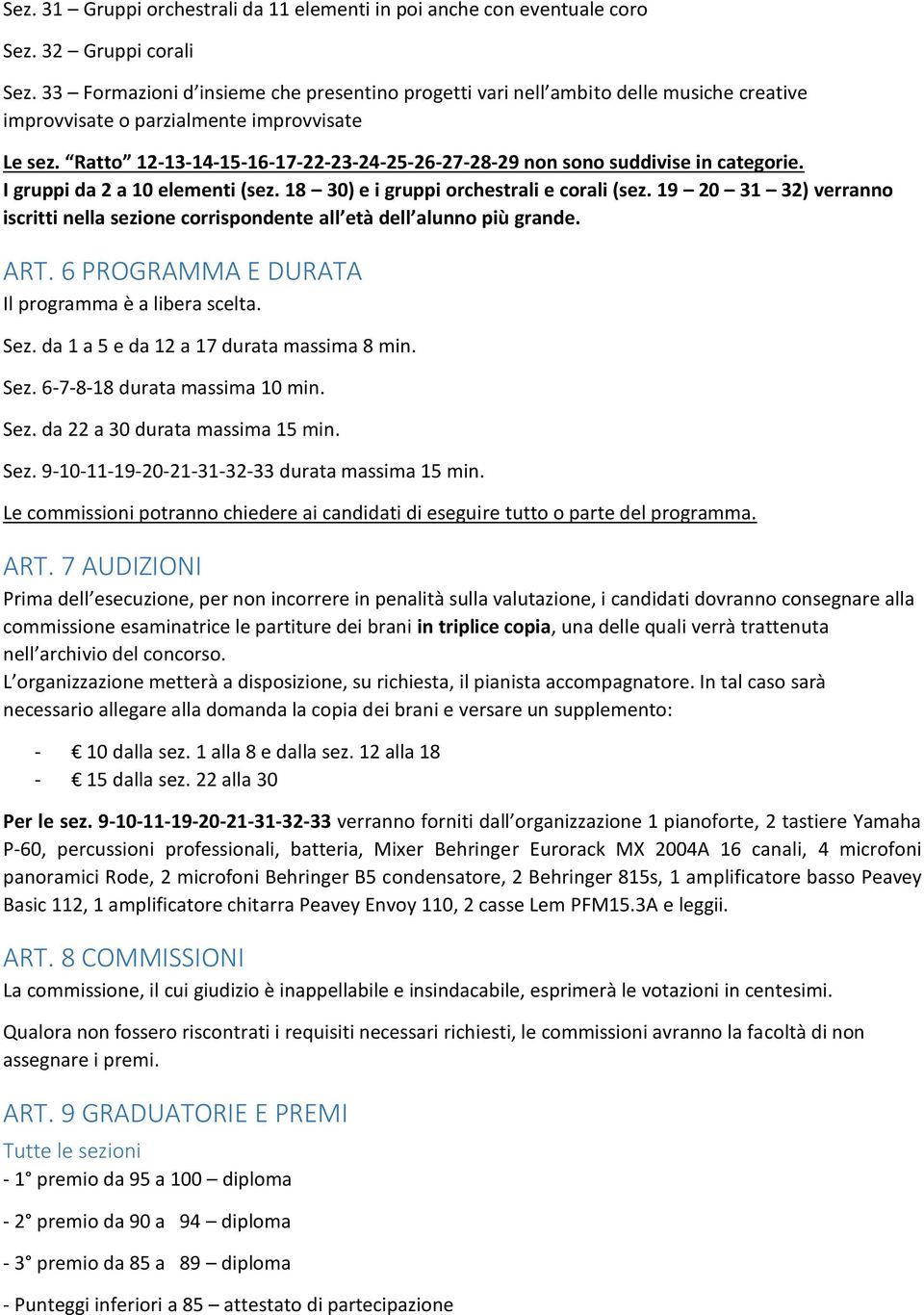 Ratto 12-13-14-15-16-17-22-23-24-25-26-27-28-29 non sono suddivise in categorie. I gruppi da 2 a 10 elementi (sez. 18 30) e i gruppi orchestrali e corali (sez.