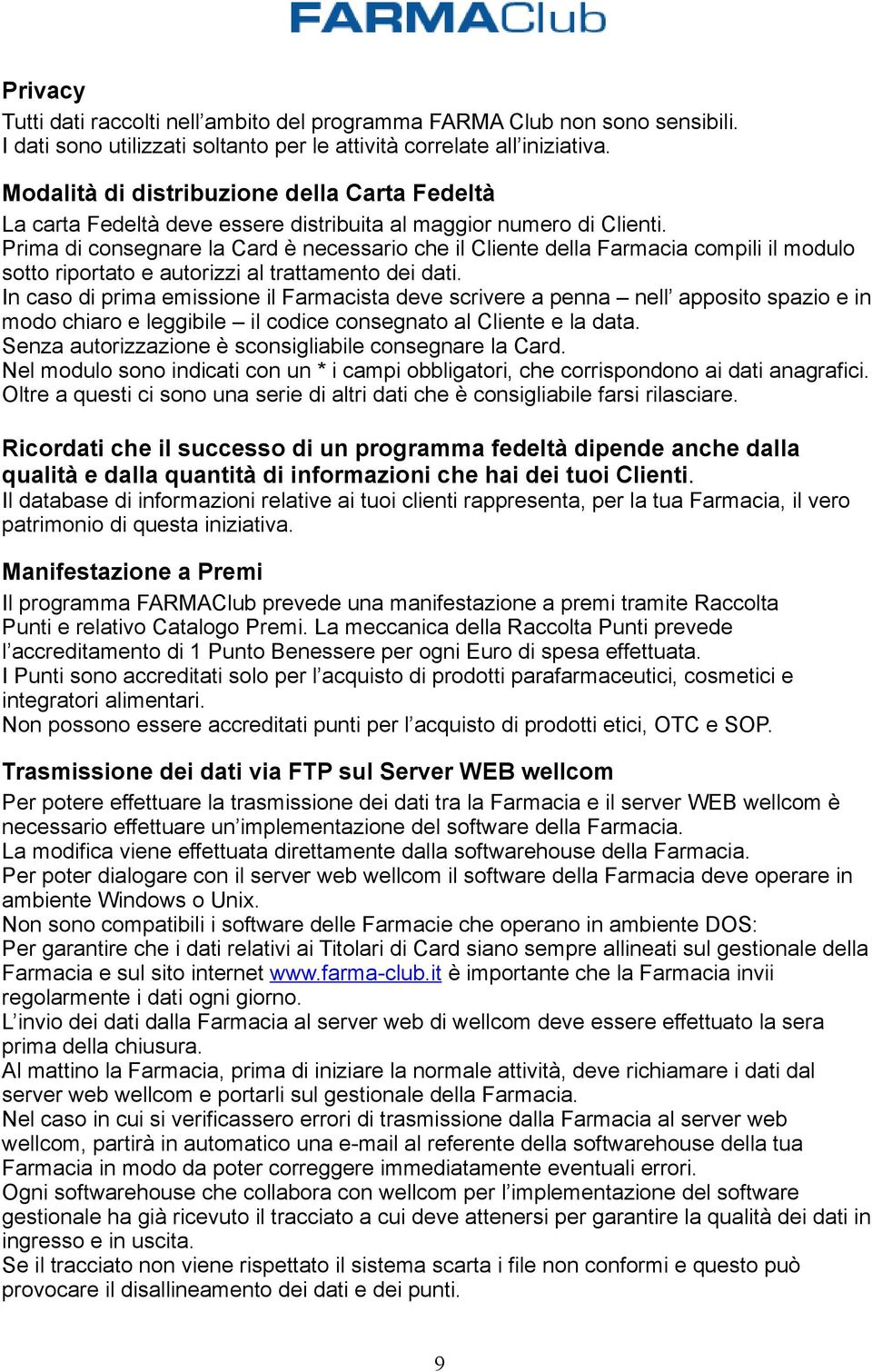 Prima di consegnare la Card è necessario che il Cliente della Farmacia compili il modulo sotto riportato e autorizzi al trattamento dei dati.