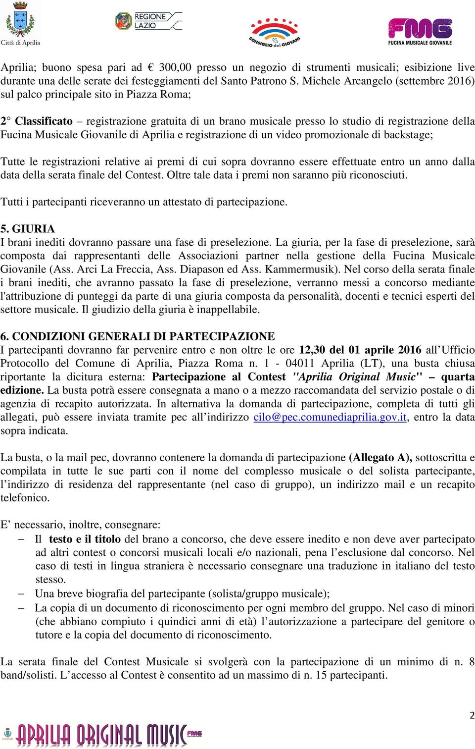 Giovanile di Aprilia e registrazione di un video promozionale di backstage; Tutte le registrazioni relative ai premi di cui sopra dovranno essere effettuate entro un anno dalla data della serata