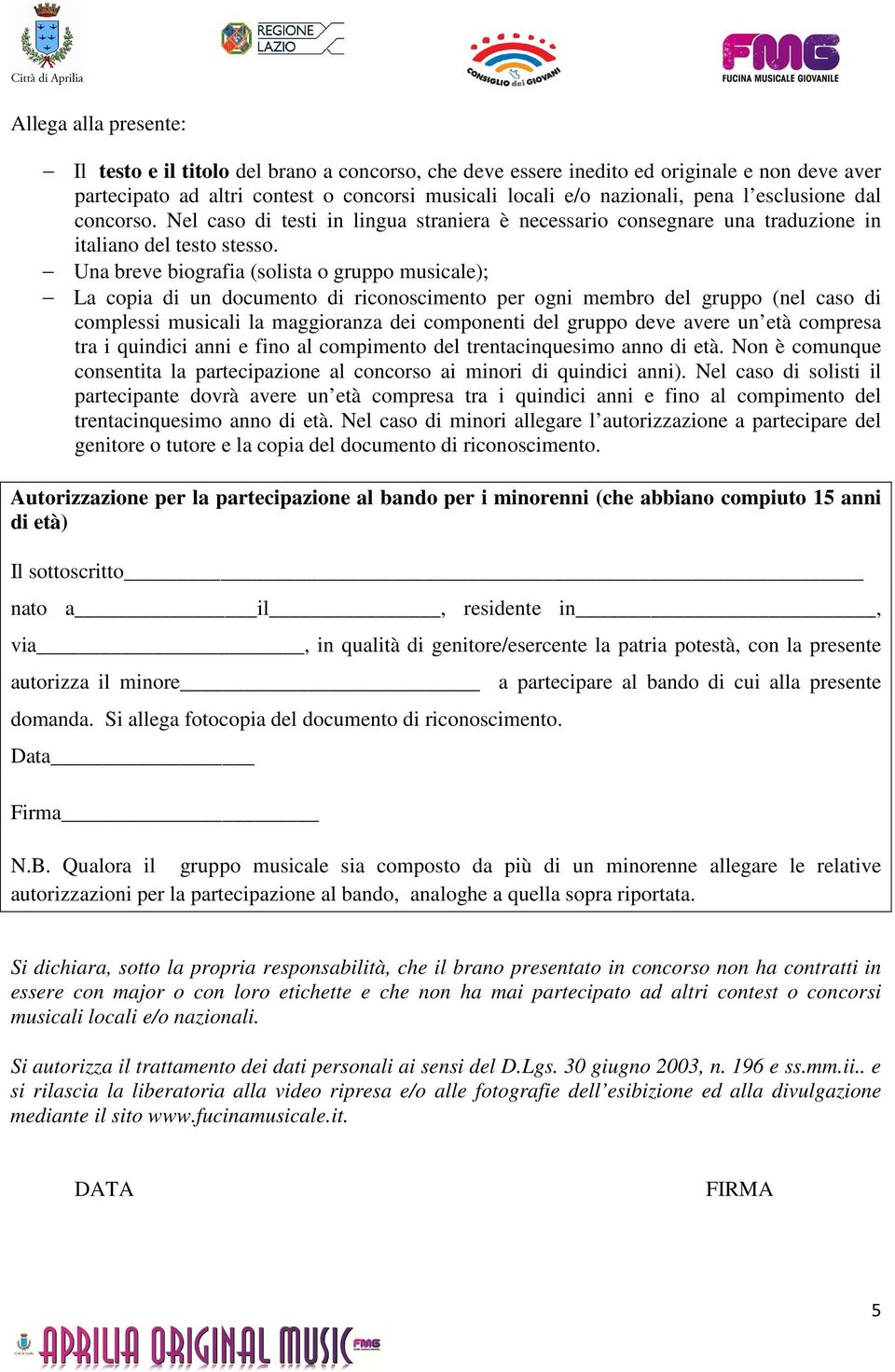 Una breve biografia (solista o gruppo musicale); La copia di un documento di riconoscimento per ogni membro del gruppo (nel caso di complessi musicali la maggioranza dei componenti del gruppo deve