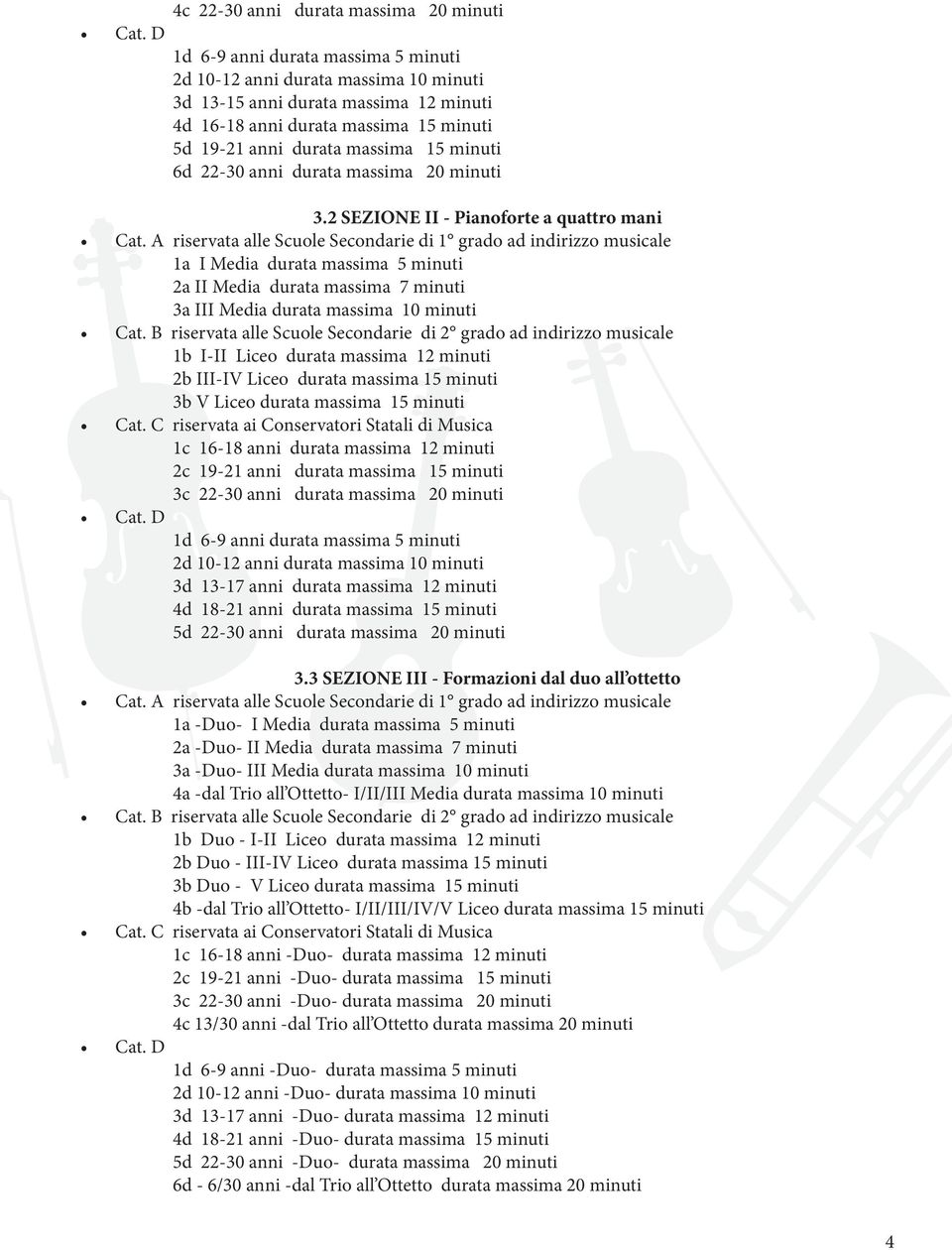 A riservata alle Scuole Secondarie di 1 grado ad indirizzo musicale 1a I Media durata massima 5 minuti 2a II Media durata massima 7 minuti 3a III Media durata massima 10 minuti Cat.